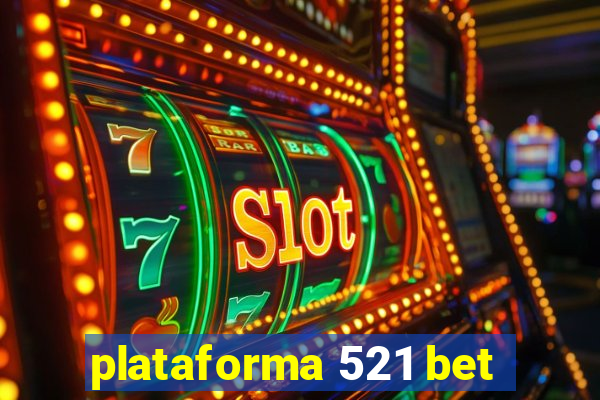 plataforma 521 bet